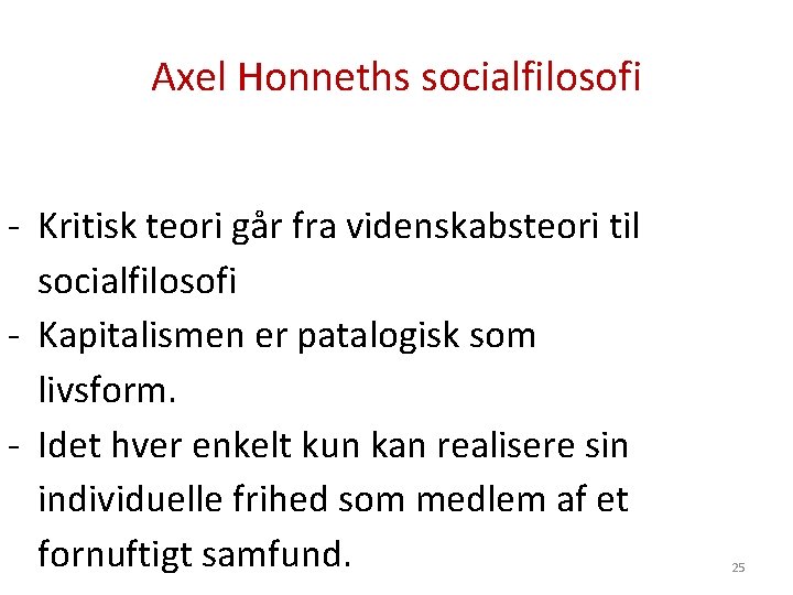 Axel Honneths socialfilosofi - Kritisk teori går fra videnskabsteori til socialfilosofi - Kapitalismen er