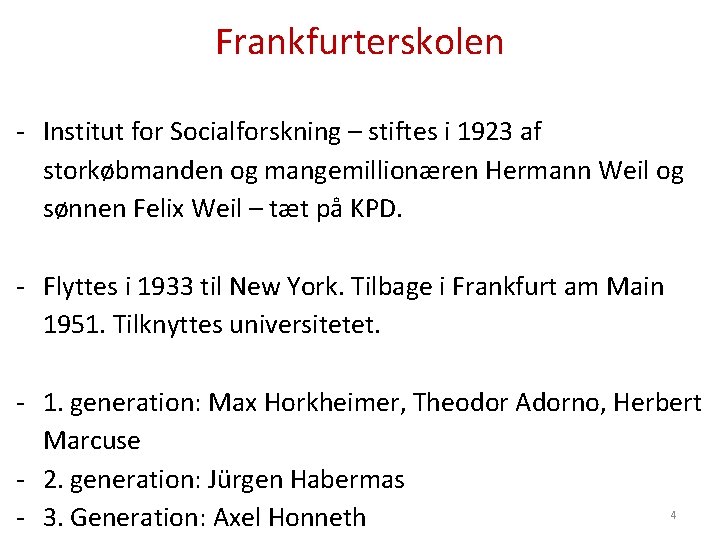 Frankfurterskolen - Institut for Socialforskning – stiftes i 1923 af storkøbmanden og mangemillionæren Hermann