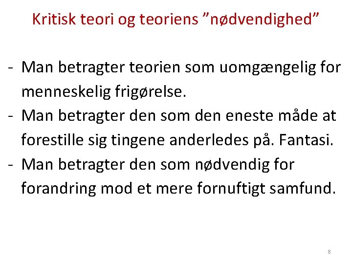 Kritisk teori og teoriens ”nødvendighed” - Man betragter teorien som uomgængelig for menneskelig frigørelse.