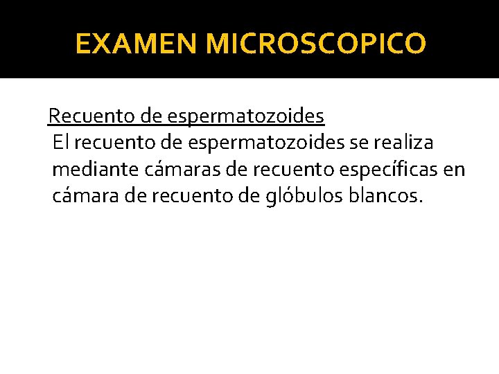 EXAMEN MICROSCOPICO Recuento de espermatozoides El recuento de espermatozoides se realiza mediante cámaras de