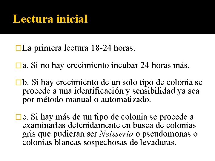 Lectura inicial �La primera lectura 18 -24 horas. �a. Si no hay crecimiento incubar