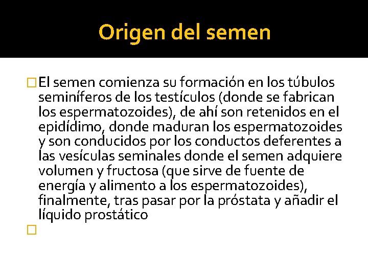 Origen del semen �El semen comienza su formación en los túbulos seminíferos de los