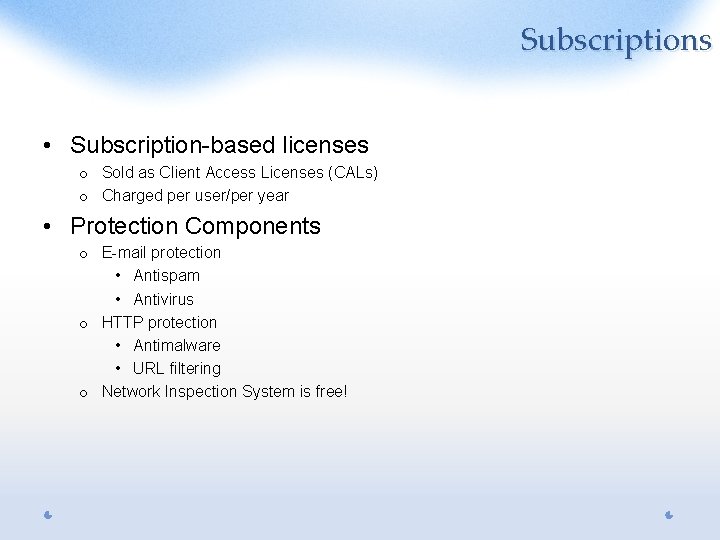 Subscriptions • Subscription-based licenses o Sold as Client Access Licenses (CALs) o Charged per