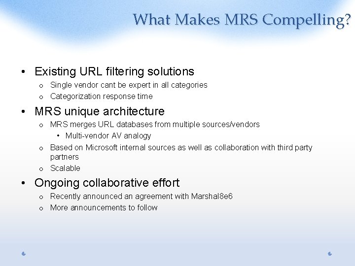 What Makes MRS Compelling? • Existing URL filtering solutions o Single vendor cant be