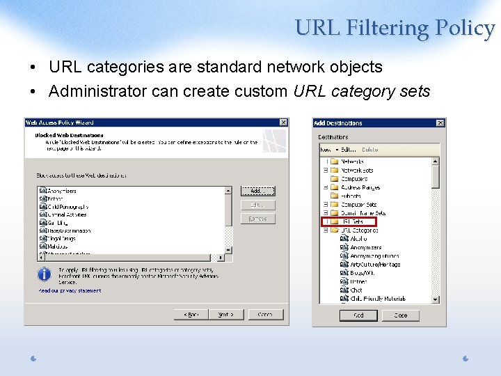URL Filtering Policy • URL categories are standard network objects • Administrator can create