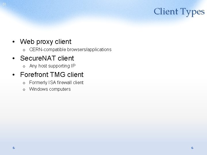 51 Client Types • Web proxy client o CERN-compatible browsers/applications • Secure. NAT client