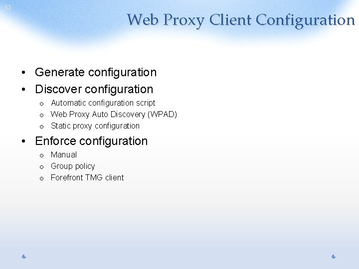 53 Web Proxy Client Configuration • Generate configuration • Discover configuration o Automatic configuration