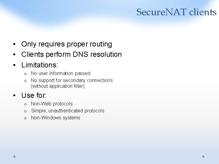 Secure. NAT clients • Only requires proper routing • Clients perform DNS resolution •
