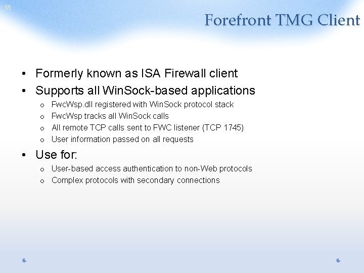 55 Forefront TMG Client • Formerly known as ISA Firewall client • Supports all