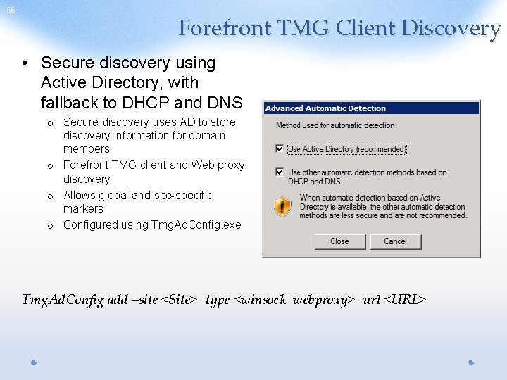 56 Forefront TMG Client Discovery • Secure discovery using Active Directory, with fallback to