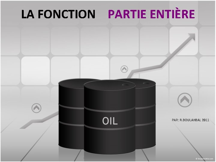 LA FONCTION PARTIE ENTIÈRE PAR: R. BOULAHBAL 2011 