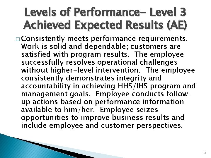 Levels of Performance- Level 3 Achieved Expected Results (AE) � Consistently meets performance requirements.