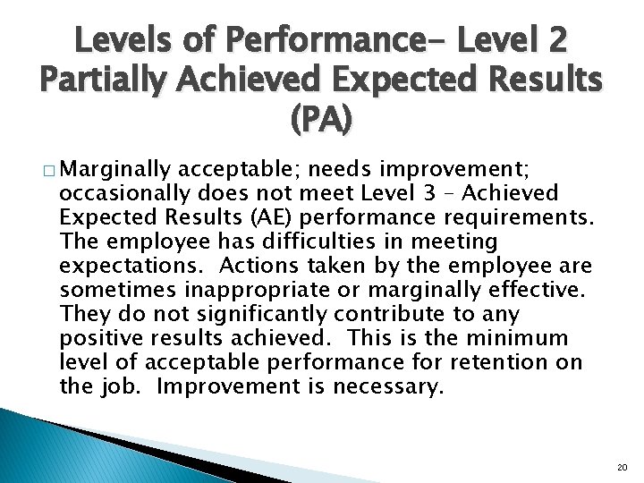 Levels of Performance- Level 2 Partially Achieved Expected Results (PA) � Marginally acceptable; needs