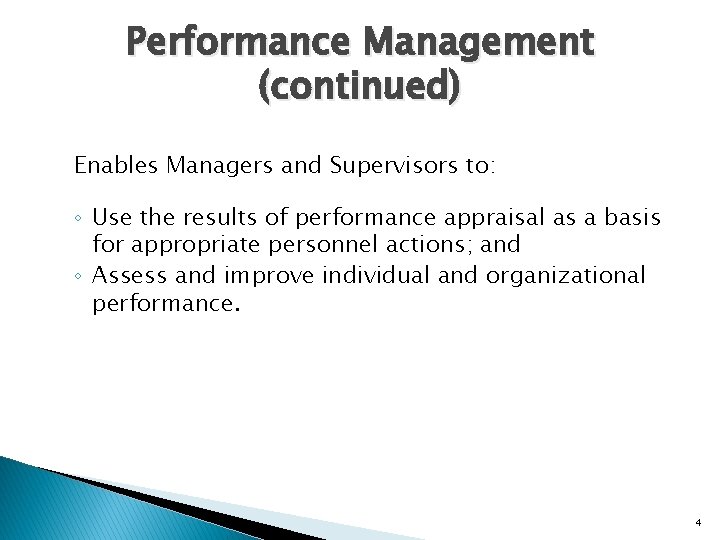 Performance Management (continued) Enables Managers and Supervisors to: ◦ Use the results of performance