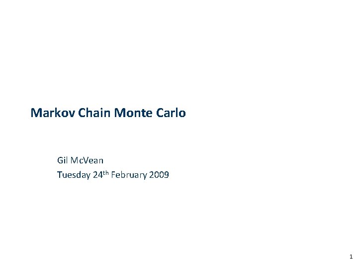 Markov Chain Monte Carlo Gil Mc. Vean Tuesday 24 th February 2009 1 