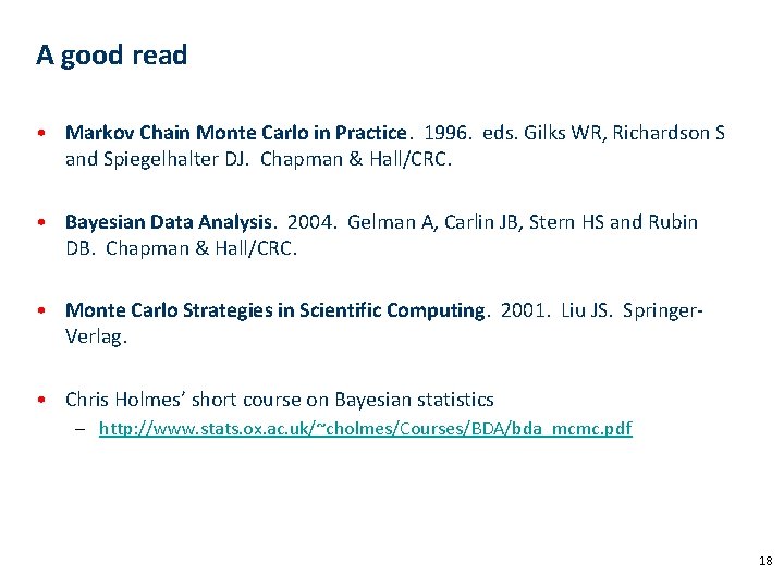 A good read • Markov Chain Monte Carlo in Practice. 1996. eds. Gilks WR,