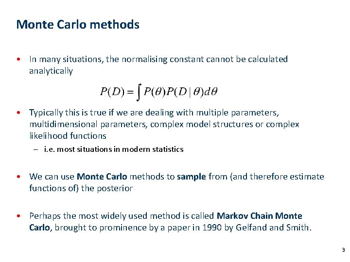 Monte Carlo methods • In many situations, the normalising constant cannot be calculated analytically