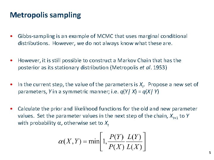 Metropolis sampling • Gibbs-sampling is an example of MCMC that uses marginal conditional distributions.