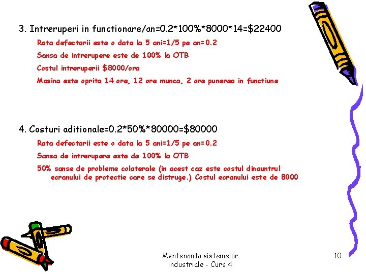 3. Intreruperi in functionare/an=0. 2*100%*8000*14=$22400 Rata defectarii este o data la 5 ani=1/5 pe