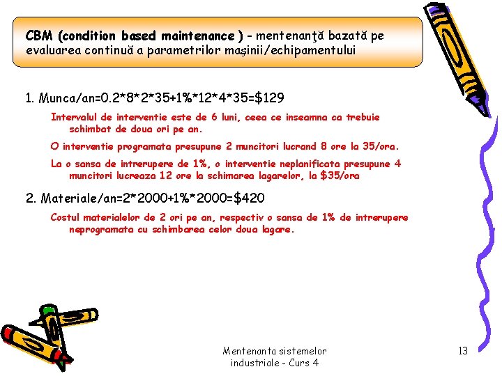 CBM (condition based maintenance ) - mentenanţă bazată pe evaluarea continuă a parametrilor maşinii/echipamentului