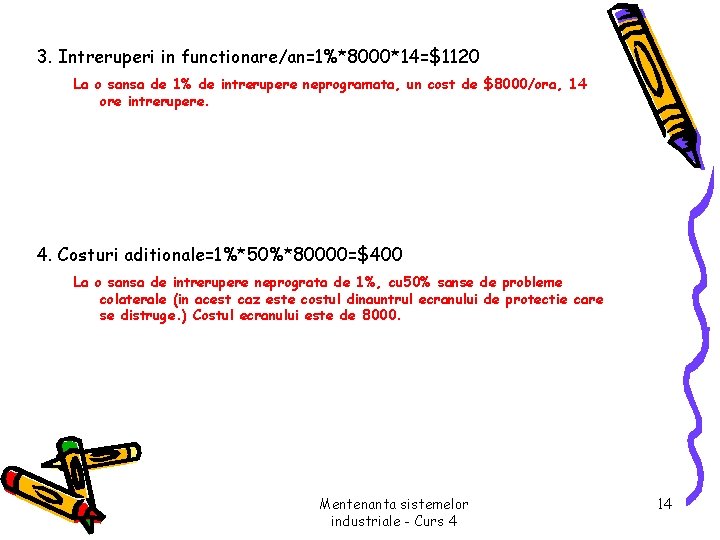 3. Intreruperi in functionare/an=1%*8000*14=$1120 La o sansa de 1% de intrerupere neprogramata, un cost