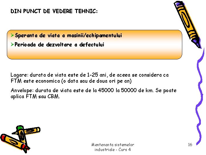 DIN PUNCT DE VEDERE TEHNIC: ØSperanta de viata a masinii/echipamentului ØPerioada de dezvoltare a