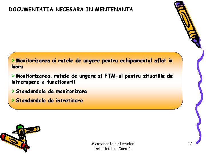 DOCUMENTATIA NECESARA IN MENTENANTA ØMonitorizarea si rutele de ungere pentru echipamentul aflat in lucru