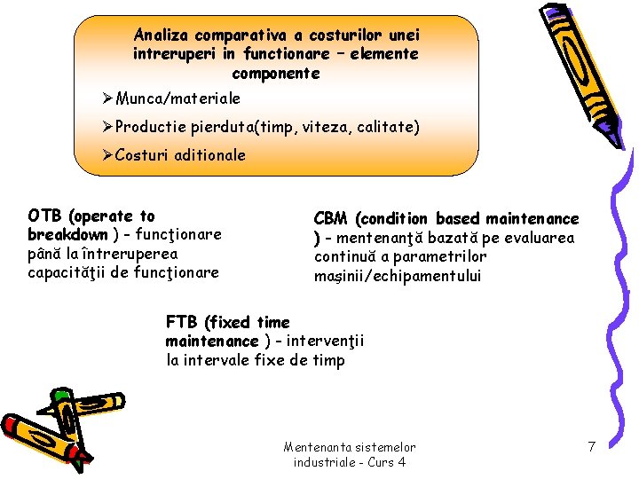 Analiza comparativa a costurilor unei intreruperi in functionare – elemente componente ØMunca/materiale ØProductie pierduta(timp,