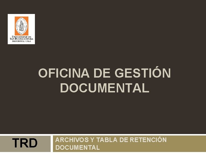 OFICINA DE GESTIÓN DOCUMENTAL TRD ARCHIVOS Y TABLA DE RETENCIÓN DOCUMENTAL 