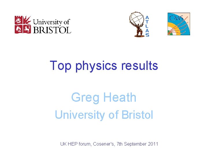 Top physics results Greg Heath University of Bristol UK HEP forum, Cosener's, 7 th