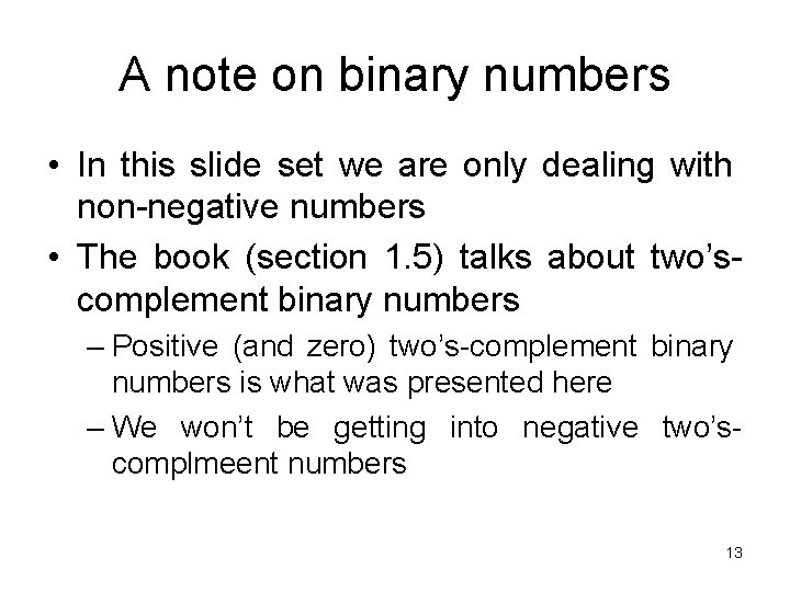 A note on binary numbers • In this slide set we are only dealing