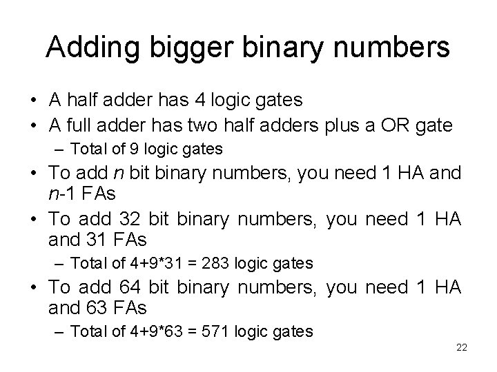 Adding bigger binary numbers • A half adder has 4 logic gates • A