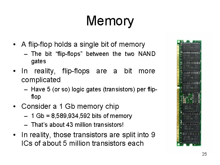 Memory • A flip-flop holds a single bit of memory – The bit “flip-flops”