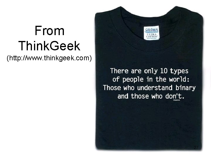 From Think. Geek (http: //www. thinkgeek. com) 27 