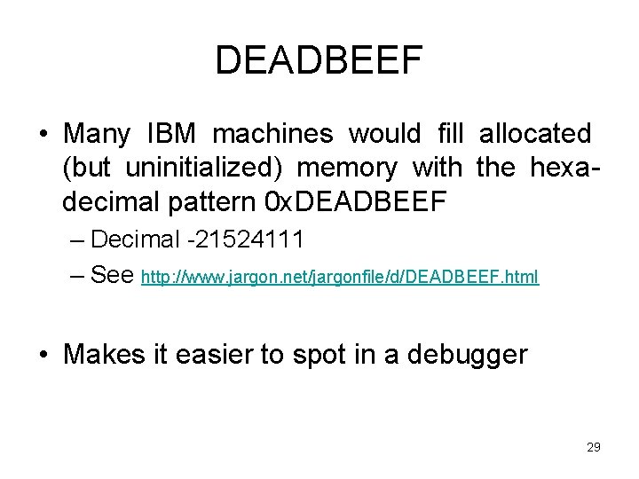 DEADBEEF • Many IBM machines would fill allocated (but uninitialized) memory with the hexadecimal