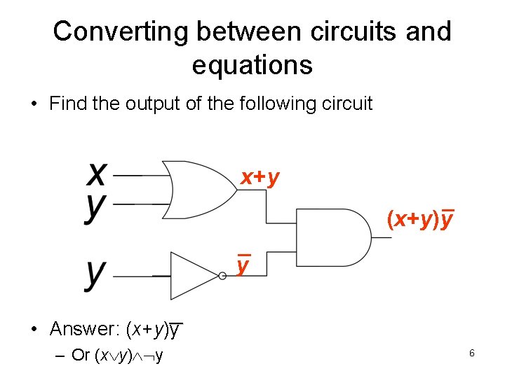 Converting between circuits and equations • Find the output of the following circuit x+y