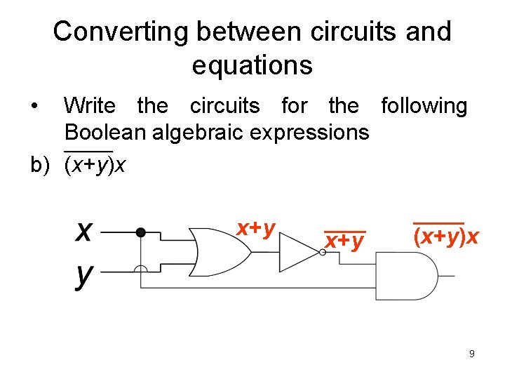Converting between circuits and equations • Write the circuits for the following Boolean algebraic