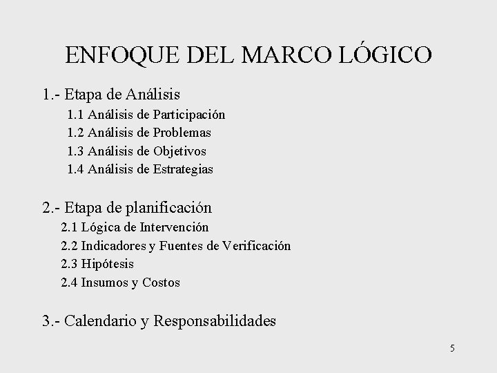 ENFOQUE DEL MARCO LÓGICO 1. - Etapa de Análisis 1. 1 Análisis de Participación ENFOQUE DEL MARCO LÓGICO 1. - Etapa de Análisis 1. 1 Análisis de Participación
