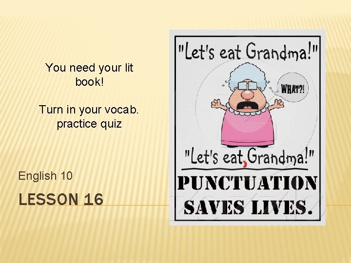 You need your lit book! Turn in your vocab. practice quiz English 10 LESSON