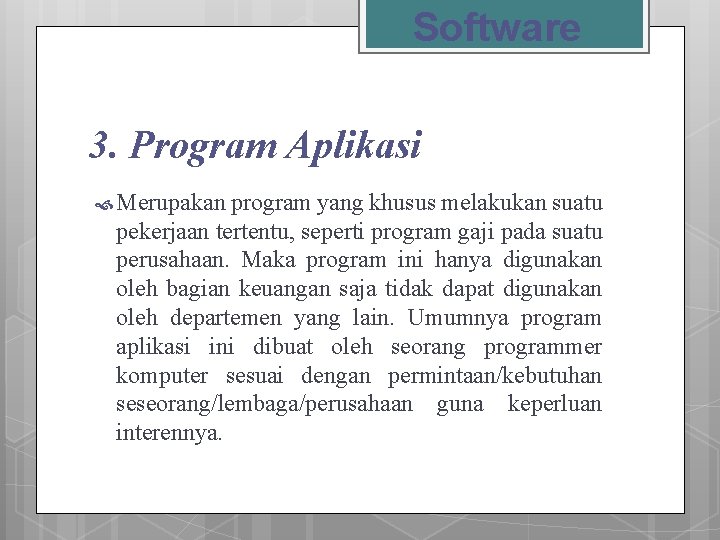 Software 3. Program Aplikasi Merupakan program yang khusus melakukan suatu pekerjaan tertentu, seperti program