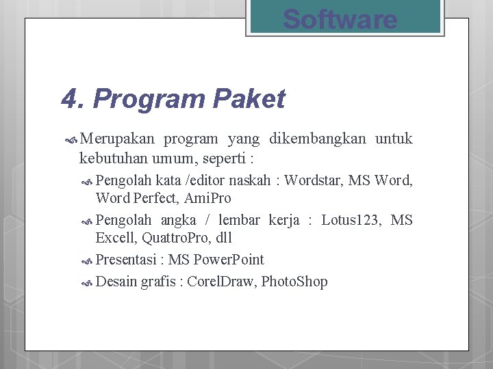 Software 4. Program Paket Merupakan program yang dikembangkan untuk kebutuhan umum, seperti : Pengolah