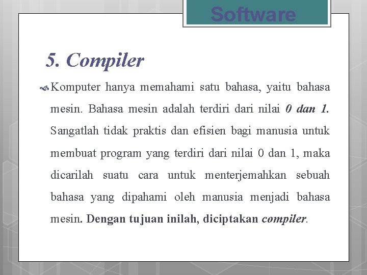 Software 5. Compiler Komputer hanya memahami satu bahasa, yaitu bahasa mesin. Bahasa mesin adalah