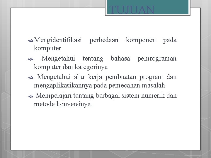 TUJUAN Mengidentifikasi perbedaan komponen pada komputer Mengetahui tentang bahasa pemrograman komputer dan kategorinya Mengetahui