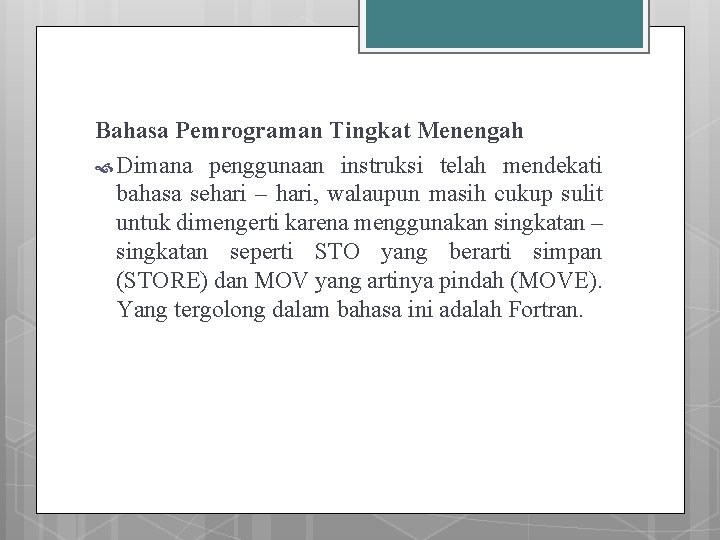 Bahasa Pemrograman Tingkat Menengah Dimana penggunaan instruksi telah mendekati bahasa sehari – hari, walaupun