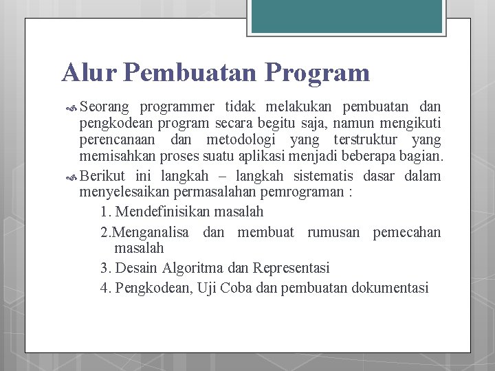 Alur Pembuatan Program Seorang programmer tidak melakukan pembuatan dan pengkodean program secara begitu saja,