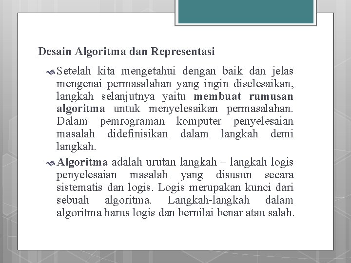 Desain Algoritma dan Representasi Setelah kita mengetahui dengan baik dan jelas mengenai permasalahan yang