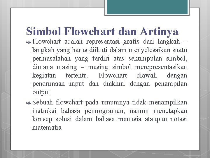 Simbol Flowchart dan Artinya Flowchart adalah representasi grafis dari langkah – langkah yang harus