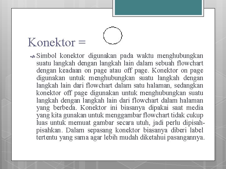 Konektor = Simbol konektor digunakan pada waktu menghubungkan suatu langkah dengan langkah lain dalam