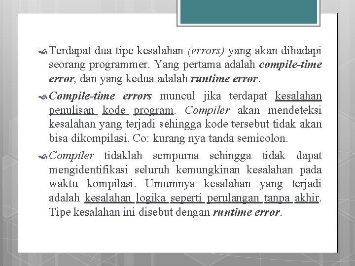  Terdapat dua tipe kesalahan (errors) yang akan dihadapi seorang programmer. Yang pertama adalah