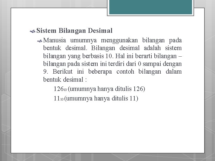  Sistem Bilangan Desimal Manusia umumnya menggunakan bilangan pada bentuk desimal. Bilangan desimal adalah